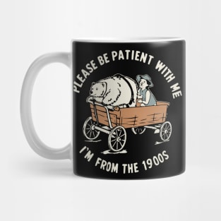 Please Be Patient With Me I'm From The 1900's Mug